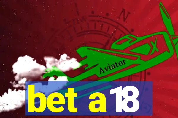 bet a18